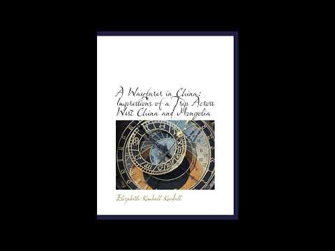 A Wayfarer in China: Impressions of a Trip Across West China and Mongolia by Elizabeth Kendall — free full audiobook