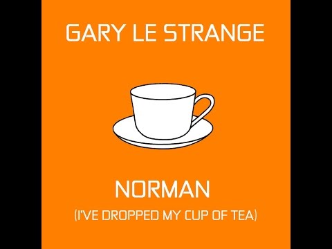 Gary Le Strange: Norman (I've dropped my cup of tea)