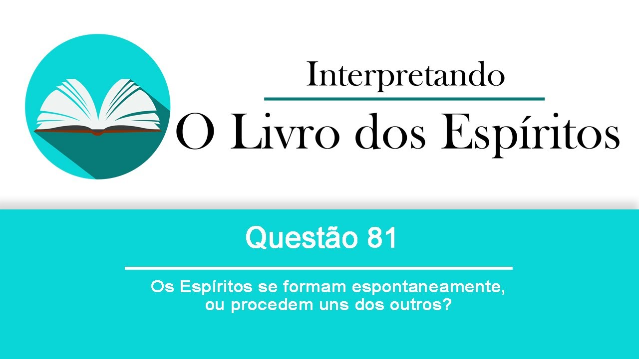 Interpretando O livros dos Espíritos - Questão 81