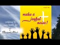 Make a Joyful Noise! (Psalm 100)