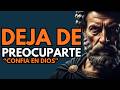 No Te PREOCUPES Más Por TODO CONFÍA En DIOS Estoicismo