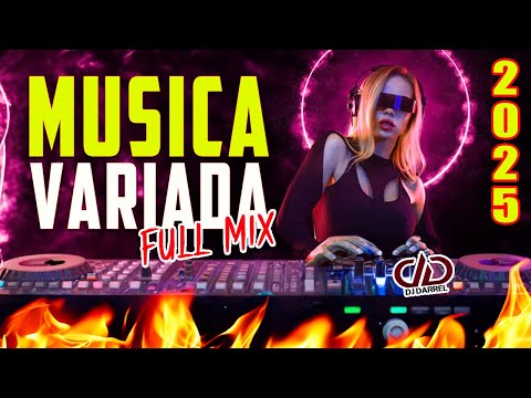 DE TODO UN POCO 2025 🥳 MÚSICA VARIADA MIX 🎉LO MÁS NUEVO PARA BAILAR SIN PARAR @DjDarrelElapoderado ✔