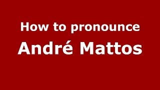How to pronounce André Mattos