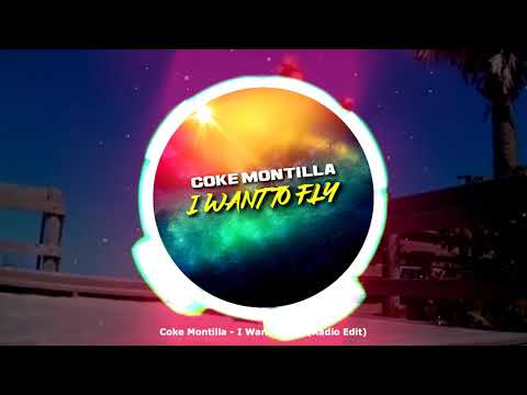 Coke Montilla - I Want To Fly (Radio Edit) ★