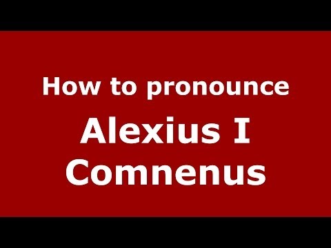 How to Pronounce Alexius I Comnenus - PronounceNames.com