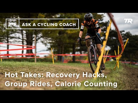 Hot Takes: Recovery Hacks, Group Rides, Calorie Counting, and More - Ask a Cycling Coach 376