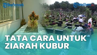 Tata Cara untuk Melaksanakan Ziarah Kubur Lengkap dengan Doa, Dilaksanakan saat Lebaran Idul Fitri
