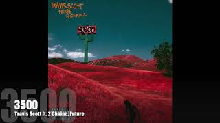 3500 - Travis Scott (ft. Future &amp; 2 Chainz)