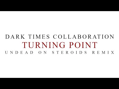 Dark Times Collaboration - Turning Point (UNDEAD ON STEROIDS remix)