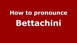 How to pronounce Bettachini