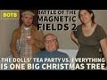 Battle of Magnetic Fields 2: Day 51 - The Dolls' Tea Party vs. Everything is One Big Christmas Tree
