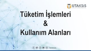 Tüketim İşlemleri ve Kullanım Alanları