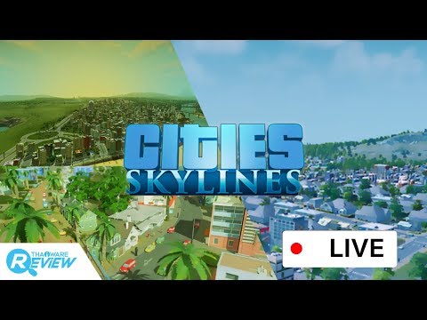 แคสเกมส์ Cities Skylines เกมส์สร้างเมืองฉายา ผู้ปลิดชีพ SimCity 2014 [Live Game Streaming]