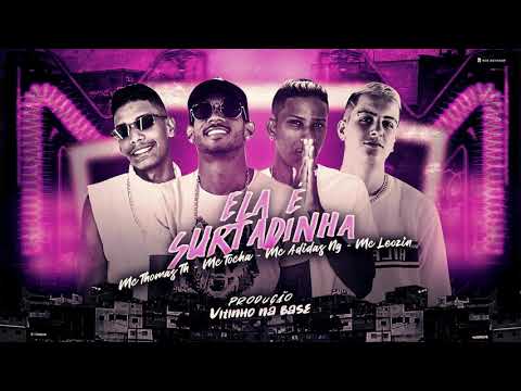 MC THOMAS TH, MC TOCHA, ADIDAS NG, MC LEOZIN - ELA É SURTADINHA