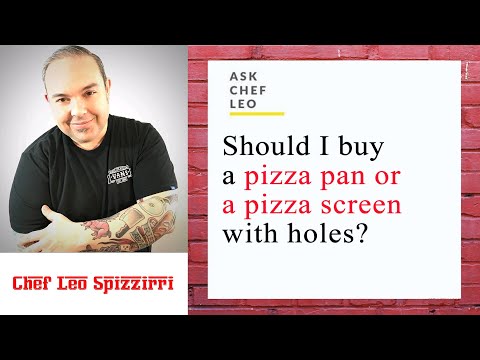 Ask Chef Leo: Pizza Pan or a Pizza screen with holes?