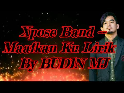 Xpose Band -- Maafkan Ku Lirik By BUDIN MJ
