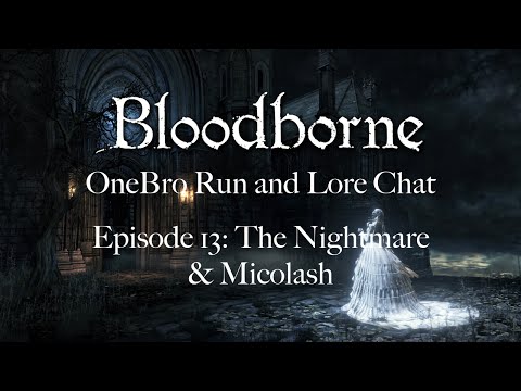 Bloodborne OneBro Lore Run Ep13: The Nightmare & Micolash