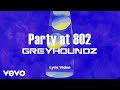 Greyhoundz - Party At 802 [Lyric Video]