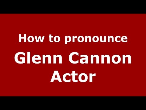 How to pronounce Glenn Cannon Actor (American English/US)  - PronounceNames.com