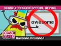 Awesome Is Banned SPECIAL REPORT Scratch Garden