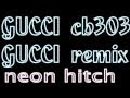 Gucci Gucci - Neon Hitch CB303 REMIX 