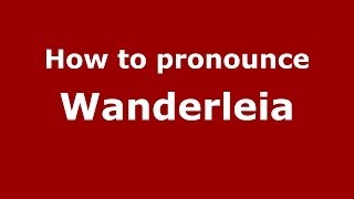 How to pronounce Wanderleia