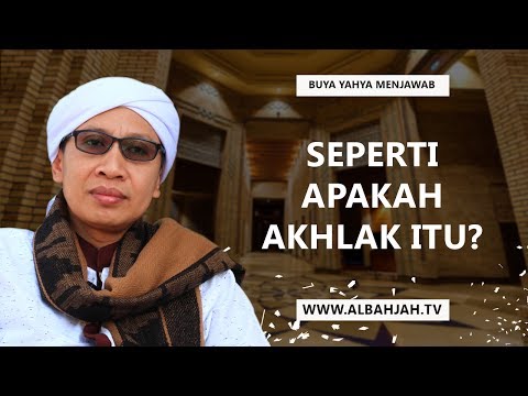 Seperti Apakah Akhlak Itu? - Buya Yahya Menjawab