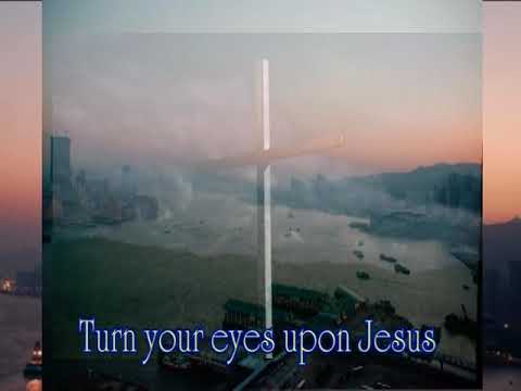 Turn Your Eyes Upon Jesus