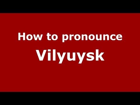 How to pronounce Vilyuysk (Russian/Russia)  - PronounceNames.com
