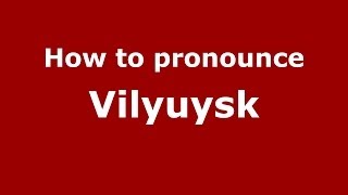 How to pronounce Vilyuysk