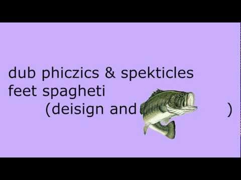 dub phiczics & spekticles feet spagheti - maerka.wmv