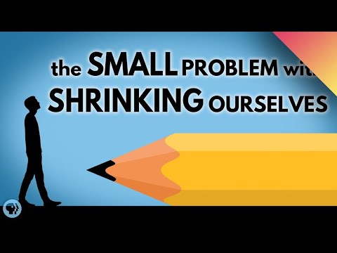 The Small Problem With Shrinking Ourselves
