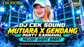 Download lagu DJ CEK SOUND TERBARU 🔥 MUTIARA X GENDANG PARTY KARNAVAL | MELODY BABAT BABAT mp3