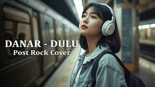 Download lagu DANAR - DULU (POST ROCK COVER) mp3