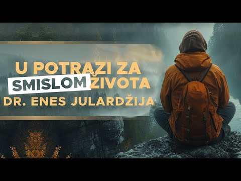 U POTRAZI ZA SMISLOM ŽIVOTA - dr. Enes Julardžija