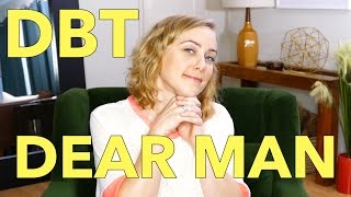 Get Someone to Do What You Want! DBT Technique: DEAR MAN