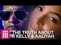 The Truth About R Kelly & Aaliyah