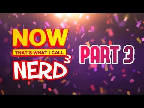 Now That's What I Call Nerd³ - Part 3