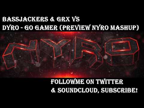 Bassjackers & GRX vs Dyro - Go Gamer (Preview Nyro Mashup)