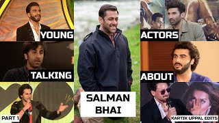 Young Actors talking about Salman Pt1 | Ranbir,Varun,Shahid,Arjun,Ranveer,Sidharth KartikUppalEdits