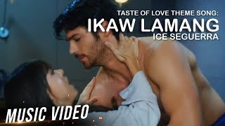 Ikaw Lamang - Ice Seguerra | Taste of Love OST