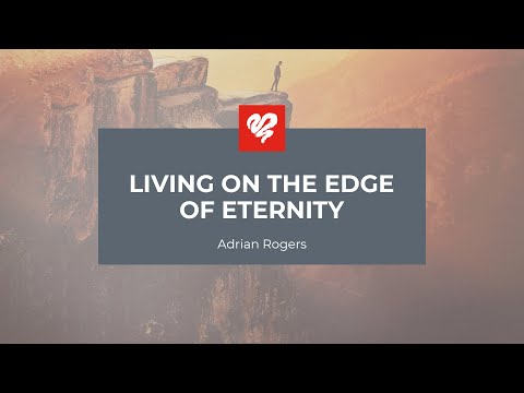 Adrian Rogers: Living on the Edge of Eternity (2172)