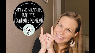 MY 2ND GRADER HAD HIS LIGHTBULB MOMENT!