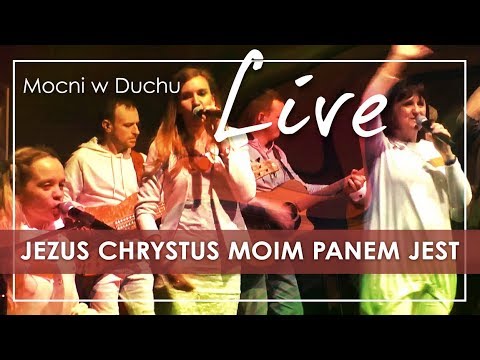 Jezus Chrystus moim Panem jest - Mocni w Duchu live