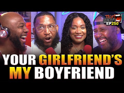 YOUR GIRLFRIENDS MY BOYFRIEND / GIFT OR UNGRATEFUL  - Talkheavy Podcast Ep.250