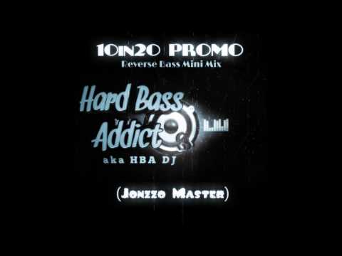 10in20 PROMO   Reverse Bass Mini Mix    Hard Bass Addict aka HBA Dj  mp4 JONZZO MASTER
