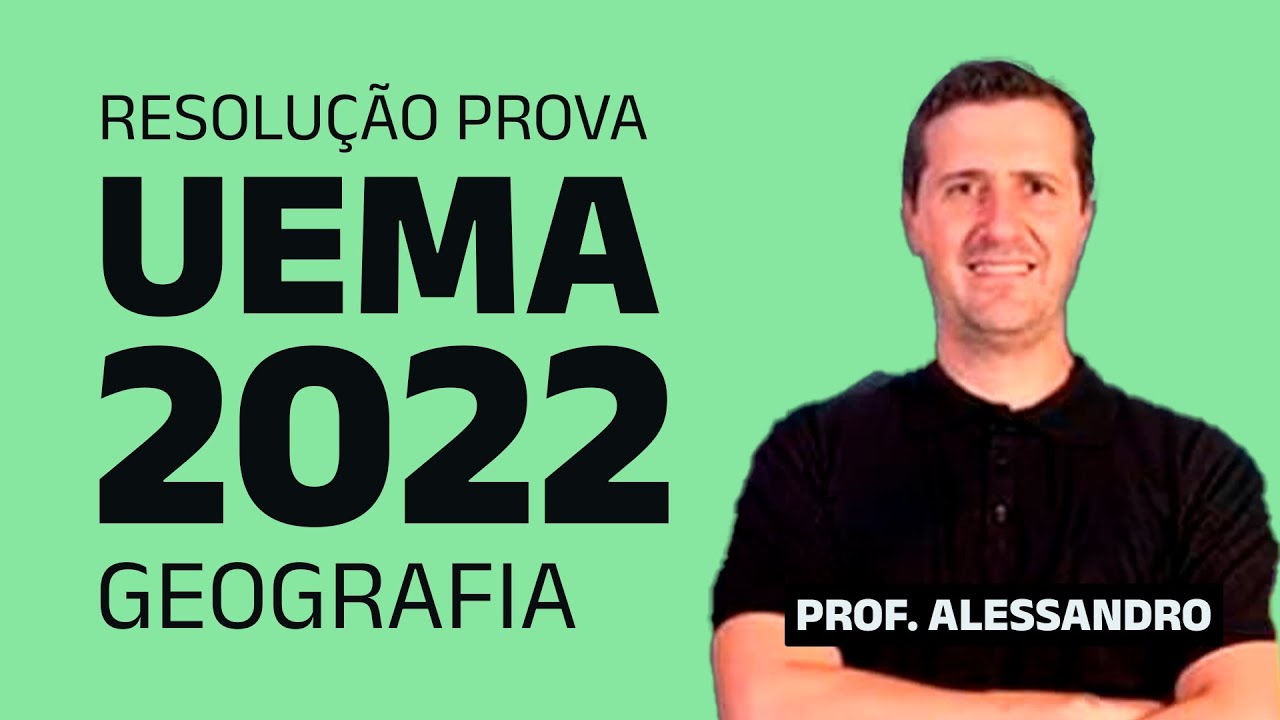 RESOLUÇÃO DA PROVA DE GEOGRAFIA -  UEMA 2022