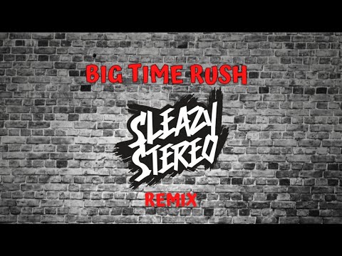Sleazy Stereo - Big Time Rush (Remix)
