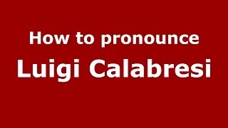 How to pronounce Luigi Calabresi