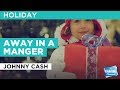 Away In A Manger in the Style of "Johnny Cash" with lyrics (no lead vocal) - Stingray Karaoke Away In A Manger in the Style of "Johnny Cash" with lyrics (no lead vocal)